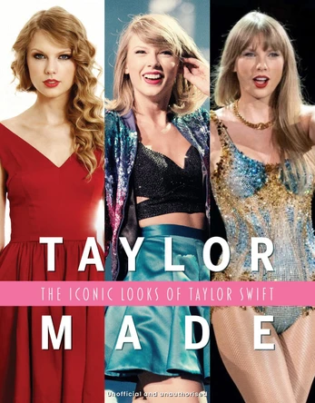 Taylor Made: The Iconic Looks of Taylor Swift Alison James 9781915343918