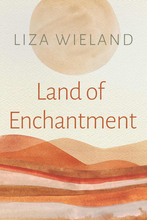 Land of Enchantment Liza Wieland 9780815611776