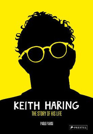 Keith Haring: The Story of His Life by Paolo Parisi