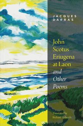 John Scotus Eriugena at Laon & Other Poems by Jacques Darras
