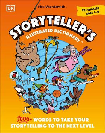 Mrs Wordsmith Storyteller's Illustrated Dictionary Ages 7-11 (Key Stage 2): 1000+ Words to Take your Storytelling to the Next Level by Mrs Wordsmith