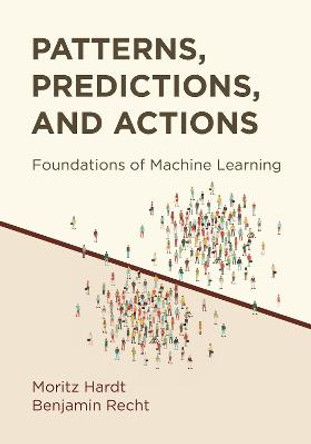 Patterns, Predictions, and Actions: Foundations of Machine Learning by Moritz Hardt