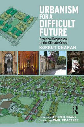 Urbanism for a Difficult Future: Practical Responses to the Climate Crisis by Korkut Onaran
