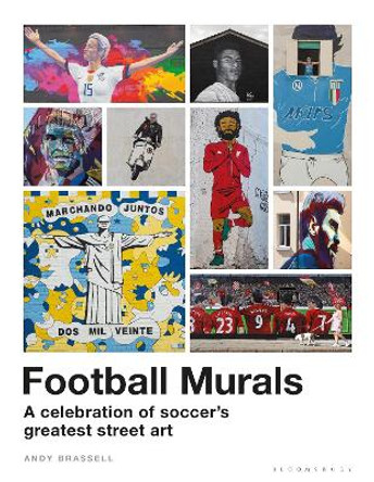 Football Murals: A Celebration of Soccer's Greatest Street Art by Andy Brassell