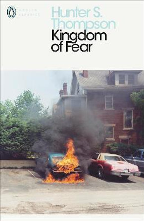 Kingdom of Fear: Loathsome Secrets of a Star-crossed Child in the Final Days of the American Century by Hunter S. Thompson