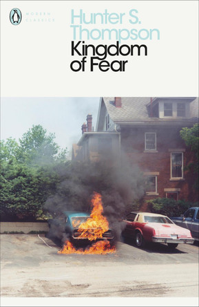 Kingdom of Fear: Loathsome Secrets of a Star-crossed Child in the Final Days of the American Century Hunter S Thompson 9780241196496