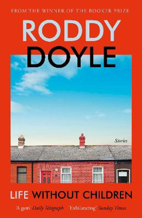 Life Without Children: Stories by Roddy Doyle