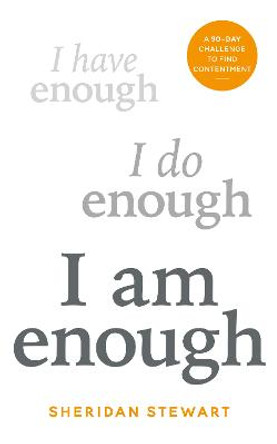I Am Enough: the 90-day challenge to find contentment by Sheridan Stewart