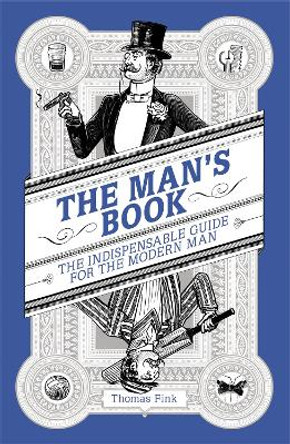 The Man's Book: The Indispensable Guide for the Modern Man by Thomas Fink