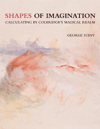 Shapes of Imagination: Calculating in Coleridge's Magical Realm by George Stiny