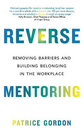 Reverse Mentoring: Removing Barriers and Building Belonging in the Workplace by Patrice Gordon