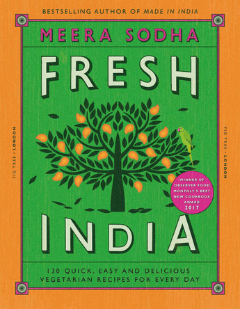 Fresh India: 130 Quick, Easy and Delicious Vegetarian Recipes for Every Day by Meera Sodha