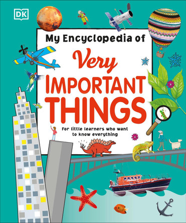 My Encyclopedia of Very Important Things: For Little Learners Who Want to Know Everything by DK