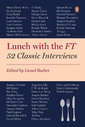 Lunch with the FT: 52 Classic Interviews by Lionel Barber