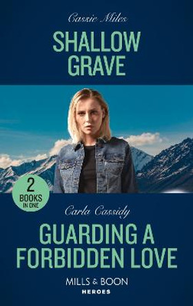Shallow Grave / Guarding A Forbidden Love: Shallow Grave / Guarding a Forbidden Love (The Scarecrow Murders) (Mills & Boon Heroes) by Cassie Miles