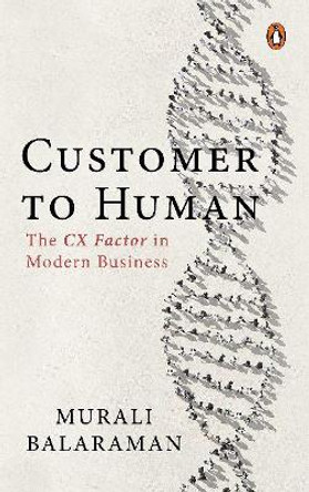 Customer to Human: The CX Factor in Modern Business by Murali Balaraman