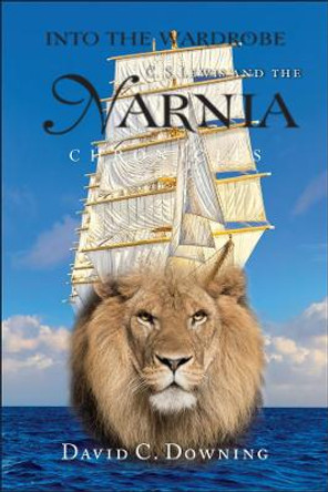 Into the Wardrobe: C. S. Lewis and the Narnia Chronicles by David C. Downing