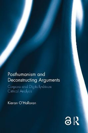 Posthumanism and Deconstructing Arguments: Corpora and Digitally-driven Critical Analysis by Kieran O'Halloran