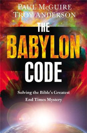 The Babylon Code: Solving the Bible's Greatest End-Times Mystery by Paul McGuire