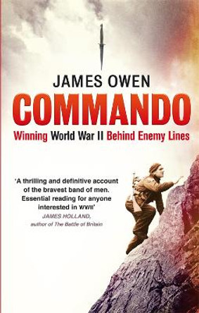 Commando: Winning World War II Behind Enemy Lines by James Owen
