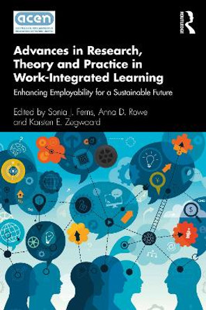 Advances in Research, Theory and Practice in Work-Integrated Learning: Enhancing Employability for a Sustainable Future by Sonia J. Ferns