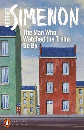 The Man Who Watched the Trains Go By by Georges Simenon