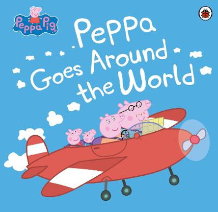Peppa Pig: Peppa Goes Around the World by Peppa Pig