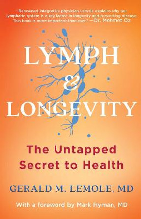 Lymph & Longevity: The Untapped Secret to Health by Gerald Lemole