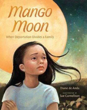 Mango Moon: When Deportation Divides a Family by Diane de Anda