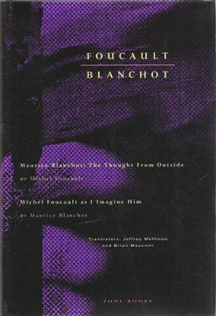 Foucault / Blanchot: Maurice Blanchot: The Thought from Outside and Michel Foucault as I Imagine Him by Michel Foucault