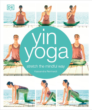 Yin Yoga: Stretch the mindful way Kassandra Reinhardt 9780241302071