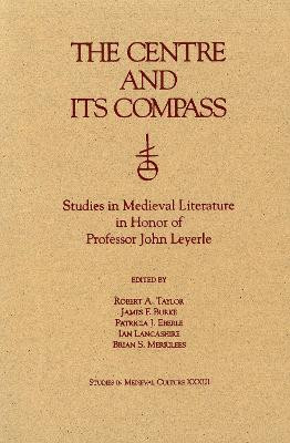 The Centre and Its Compass: Studies in Medieval Literature in Honor of Professor John Leyerle by James F Burke
