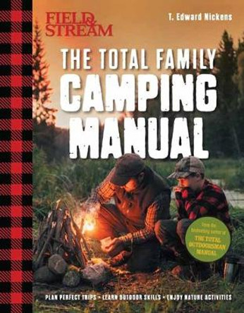 Field & Stream: The Total Family Camping Manual: Camping Guide Book Family Activity Family Camping Camping and Fishing Outdoor Life by T Edward Nickens