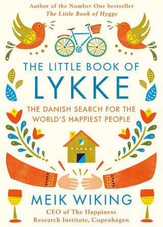 The Little Book of Lykke: The Danish Search for the World's Happiest People by Meik Wiking