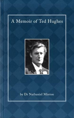 A Memoir of Ted Hughes by Nathaniel Minton 9780993266003