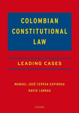 Colombian Constitutional Law: Leading Cases by Manuel Jose Cepeda Espinosa