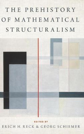 The Prehistory of Mathematical Structuralism by Erich H. Reck