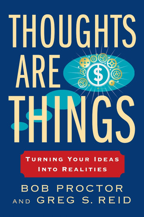Thoughts Are Things: Turning Your Ideas Into Realities by Bob Proctor 9780399174971