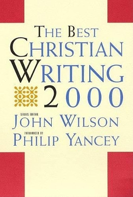 The Best Christian Writing: 2000 by Reverend Dr John Wilson 9780060693824