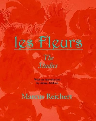Les Fleurs: The Studies by Marcus Reichert 9780957391123