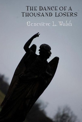 The Dance of a Thousand Losers by Genevieve L. Walsh 9780995501225