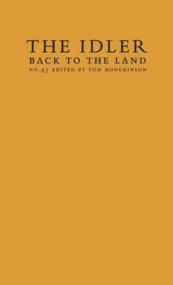 Back to the Land: Essays and Interviews Edited by Tom Hodgkinson, and Featuring David Hockney by Paul Kingsnorth 9780954845612