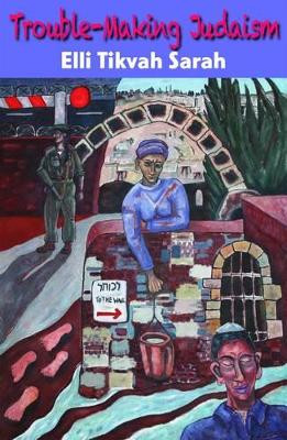 Trouble-making Judaism by Rabbi Elli Tikvah Sarah 9780954848293