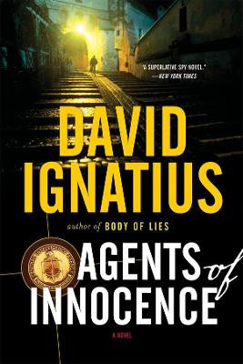 Agents of Innocence a Novel by David Ignatius 9780393317381