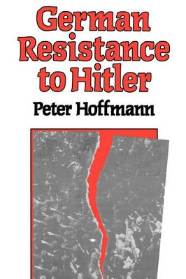 German Resistance to Hitler by Peter Hoffmann 9780674350861