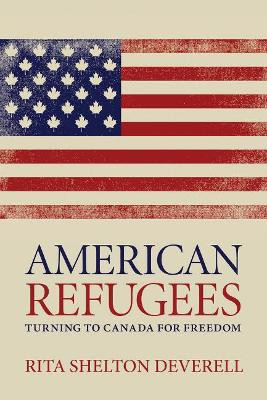 American Refugees: Turning to Canada for Freedom by Rita Shelton Deverell 9780889776258