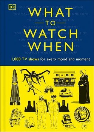 What to Watch When: 1,000 TV Shows for Every Mood and Moment by Christian Blauvelt 9780241460528