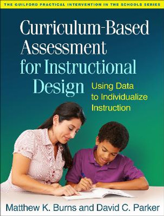 Curriculum-Based Assessment for Instructional Design: Using Data to Individualize Instruction by Matthew K. Burns