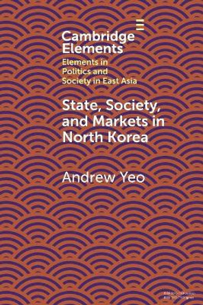 State, Society and Markets in North Korea by Andrew Yeo