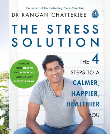 The Stress Solution: The 4 Steps to Reset Your Body, Mind, Relationships & Purpose by Dr Rangan Chatterjee